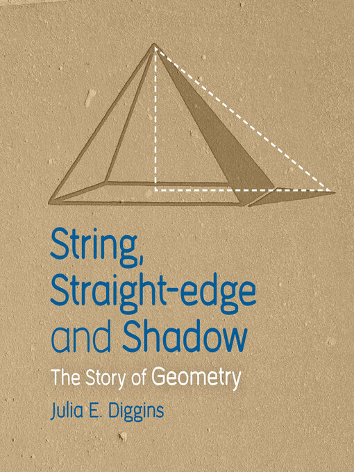 Title details for String, Straight-edge and Shadow: the Story of Geometry by Julia E. Diggins - Available